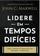 imagem do produto Lidere em tempos dificeis: como vencer os desafios com coragem e confiança. os tempos difíceis podem ser a oportunidade de edificar sua liderança.