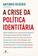 imagem do produto Livro - A crise da política identitária
