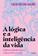 imagem do produto Livro - A lógica e a inteligência da vida