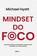 imagem do produto Livro - Mindset do foco - Aprenda a eliminar as distrações e alcance mais resultados com menos esforço