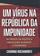 imagem do produto Um Vírus na República da Impunidade