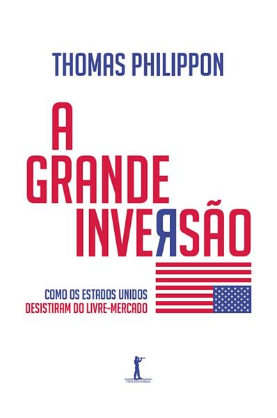 Livro - A Grande Inversão. Como os Estados Unidos Desistiram do Livre Mercado