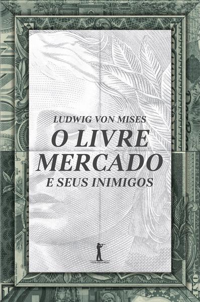 Livro - O Livre Mercado e Seus Inimigos