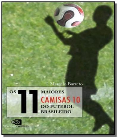 11 maiores camisas 10 do futebol brasileiro, os - Contexto é boa?