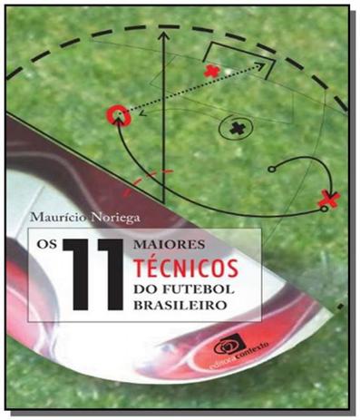 11 maiores tecnicos do futebol brasileiro, os - Contexto Menor preço em 11 maiores tecnicos do futebol brasileiro, os - Contexto