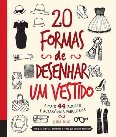 20 formas de desenhar um vestido e mais 44 roupas Menor preço em 20 formas de desenhar um vestido e mais 44 roupas