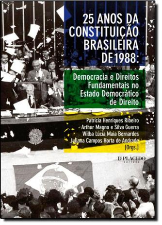 25 Anos da Constituição Brasileira de 1988: Democracia e Direitos Fundamentais no Estado Democrático de Direito - Dplacido Menor preço em 25 Anos da Constituição Brasileira de 1988: Democracia e Direitos Fundamentais no Estado Democrático de Direito - Dplacido