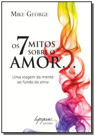 7 Mitos Sobre o Amor..., Os: Uma Viagem da Mente ao Fundo da Alma - Integrare Menor preço em 7 Mitos Sobre o Amor..., Os: Uma Viagem da Mente ao Fundo da Alma - Integrare