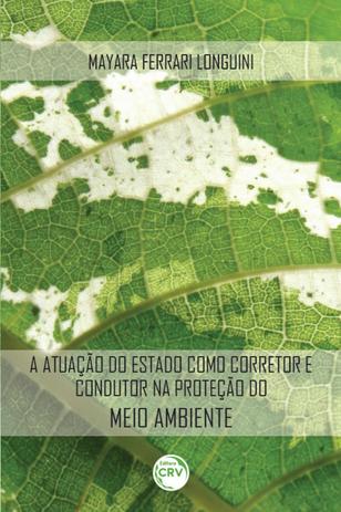 A Atuação do Estado como Corretor e Condutor na Proteção do Meio Ambiente - Crv Menor preço em A Atuação do Estado como Corretor e Condutor na Proteção do Meio Ambiente - Crv