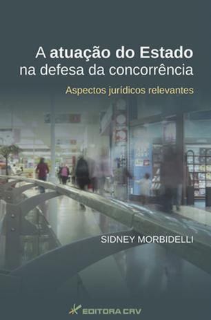 A Atuação do Estado na Defesa da Concorrência Aspectos Jurídicos Releva NTES - Crv Menor preço em A Atuação do Estado na Defesa da Concorrência Aspectos Jurídicos Releva NTES - Crv