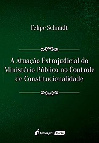 A Atuação Extrajudicial do Ministério Público no Controle de Constitucionalidade - Lumen juris Menor preço em A Atuação Extrajudicial do Ministério Público no Controle de Constitucionalidade - Lumen juris