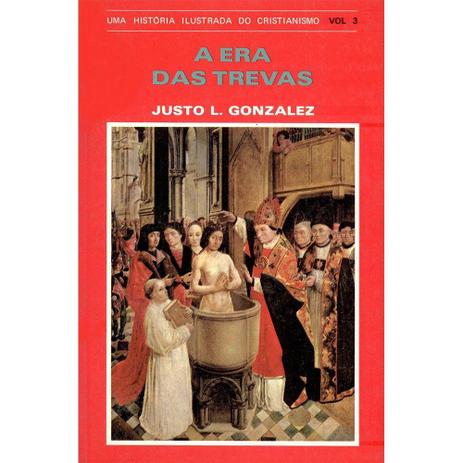 A Era das Trevas Vol. 3 - Justo L. González - Vida nova é boa?