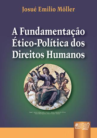 A Fundamentação Ético-Política dos Direitos Humanos - Juruá Menor preço em A Fundamentação Ético-Política dos Direitos Humanos - Juruá