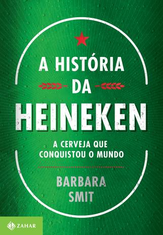 A história da Heineken - A cerveja que conquistou o mundo Menor preço em A história da Heineken - A cerveja que conquistou o mundo
