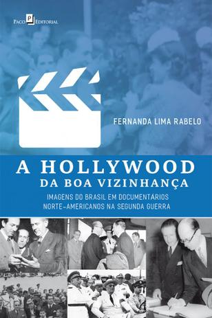 A Hollywood Da Boa Vizinhança. Imagens Do Brasil Em Documentários Norte-Americanos Na Segunda Guerra - Paco é boa?