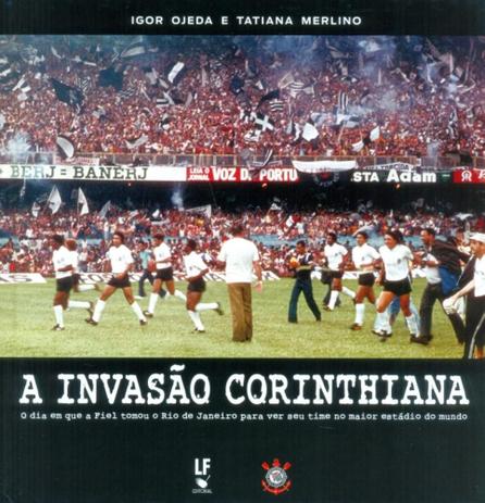 A Invasão Corinthiana O Dia em Que A Fiel Tomou O Rio de Janeiro Para Ver Seu Time No Maior Estádio Menor preço em A Invasão Corinthiana O Dia em Que A Fiel Tomou O Rio de Janeiro Para Ver Seu Time No Maior Estádio