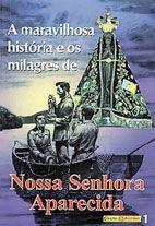 A Maravilhosa Historia e os Milagres de Nossa Senhora Aparecida - Petrus é boa?