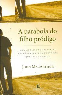 A parábola do filho pródigo - john macarthur - Armazem Menor preço em A parábola do filho pródigo - john macarthur - Armazem