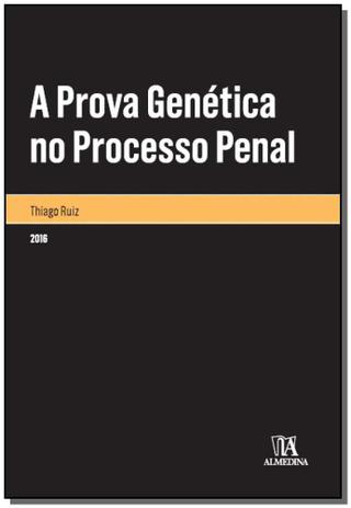 A Prova Genética no Processo Penal - 01Ed/16 - Almedina Menor preço em A Prova Genética no Processo Penal - 01Ed/16 - Almedina