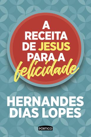 A receita de Jesus para a felicidade Menor preço em A receita de Jesus para a felicidade