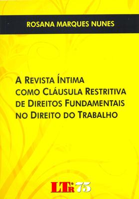 A Revista Íntima como Cláusula Restritiva de Direitos Fundamentais no Direito do Trabalho - Ltr Menor preço em A Revista Íntima como Cláusula Restritiva de Direitos Fundamentais no Direito do Trabalho - Ltr