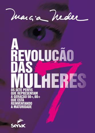 A revolução das sete mulheres - Os sete perfis que representam a geração 50+, 60+ que está reinventando a maturidade Menor preço em A revolução das sete mulheres - Os sete perfis que representam a geração 50+, 60+ que está reinventando a maturidade