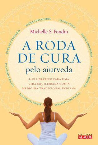 A roda de cura pelo Aiurveda - Guia prático para uma vida equilibrada com a medicina tradicional indiana Menor preço em A roda de cura pelo Aiurveda - Guia prático para uma vida equilibrada com a medicina tradicional indiana