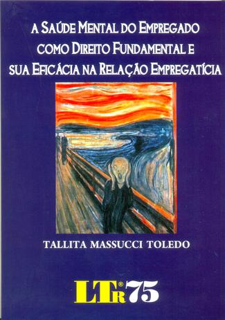 A Saúde Mental do Empregado como Direito Fundamental e sua Eficácia na Relação Empregatícia - Ltr Menor preço em A Saúde Mental do Empregado como Direito Fundamental e sua Eficácia na Relação Empregatícia - Ltr