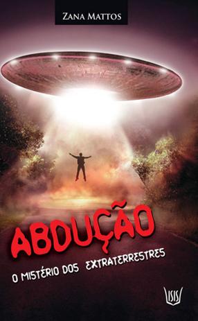 Abdução - O Mistério dos Extraterrestres - Isis Menor preço em Abdução - O Mistério dos Extraterrestres - Isis