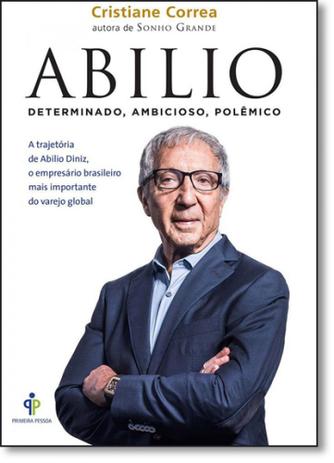 Abilio: A Trajetória de Abilio Diniz, o Empresário Brasileiro Mais Importante do Varejo Global - Primeira pessoa - sextante Menor preço em Abilio: A Trajetória de Abilio Diniz, o Empresário Brasileiro Mais Importante do Varejo Global - Primeira pessoa - sextante