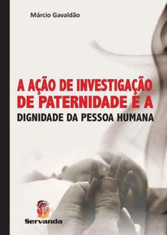 Açao de investigaçao de paternidade e a dignidade da pessoa humana, a - Servanda Menor preço em Açao de investigaçao de paternidade e a dignidade da pessoa humana, a - Servanda