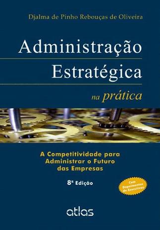 Administração Estratégica Na Prática: A Competitividade Para Administrar O Futuro Das Empresas Menor preço em Administração Estratégica Na Prática: A Competitividade Para Administrar O Futuro Das Empresas