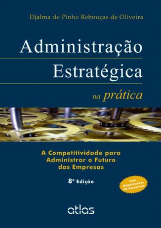 Administração Estratégica na Prática - Atlas Menor preço em Administração Estratégica na Prática - Atlas