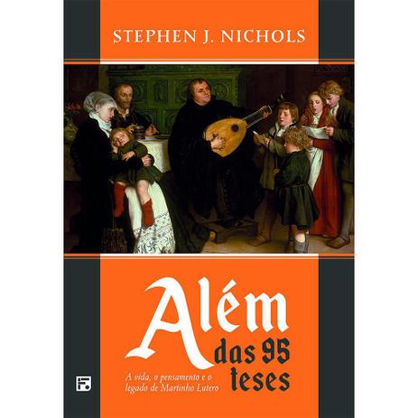 Além das 95 Teses - Stephen J. Nichols - 9788581324166 Menor preço em Além das 95 Teses - Stephen J. Nichols - 9788581324166