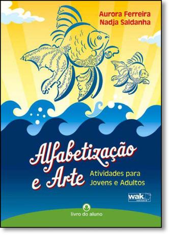 Alfabetização e Arte: Atividades para Jovens e Adultos - Livro do Aluno - Wak Menor preço em Alfabetização e Arte: Atividades para Jovens e Adultos - Livro do Aluno - Wak