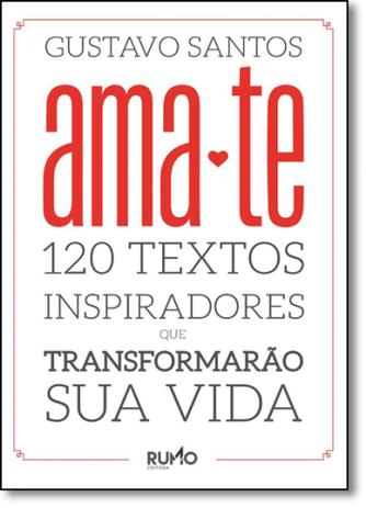 Ama Te 120 Textos Inspiradores Que Transformarao Sua Vida Rumo Ao Topo Livros De Saude E Bem Estar Magazine Luiza