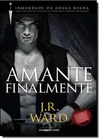 Amante Finalmente - Vol.11 - Série Irmandade da Adaga Negra - Universo dos livros Menor preço em Amante Finalmente - Vol.11 - Série Irmandade da Adaga Negra - Universo dos livros