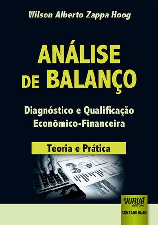Análise de Balanço - Diagnóstico e Qualificação Econômico-Financeira - Teoria e Prática - Juruá Menor preço em Análise de Balanço - Diagnóstico e Qualificação Econômico-Financeira - Teoria e Prática - Juruá