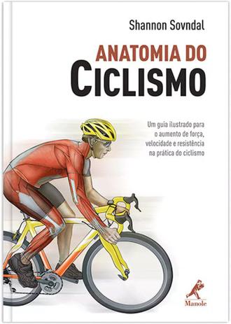 Anatomia do ciclismo - Um guia ilustrado para o aumento de força, velocidade e resistência na prática do ciclismo Menor preço em Anatomia do ciclismo - Um guia ilustrado para o aumento de força, velocidade e resistência na prática do ciclismo