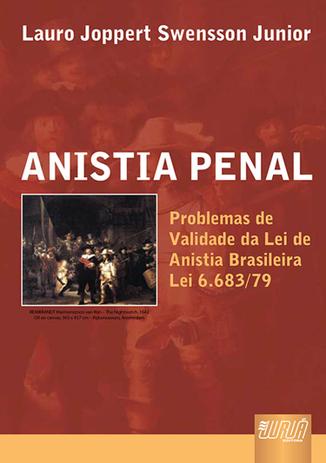 Anistia Penal - Problemas de Validade da Lei de Anistia Brasileira (Lei 6.683/79) - Juruá Menor preço em Anistia Penal - Problemas de Validade da Lei de Anistia Brasileira (Lei 6.683/79) - Juruá