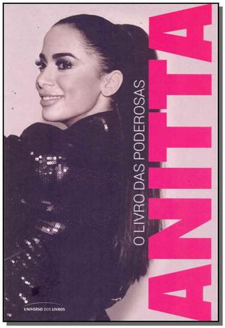 Anitta - O Livro das Poderosas - Universo dos livros Menor preço em Anitta - O Livro das Poderosas - Universo dos livros