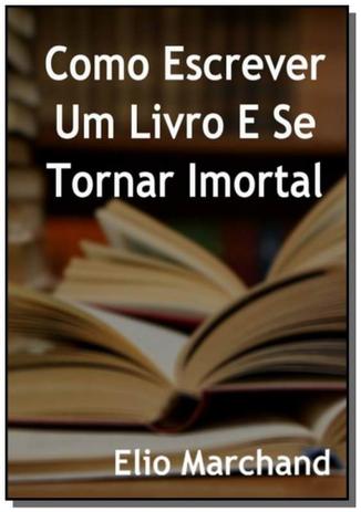 Aprenda como escrever um livro e se tornar imort01 - Autor independente Menor preço em Aprenda como escrever um livro e se tornar imort01 - Autor independente