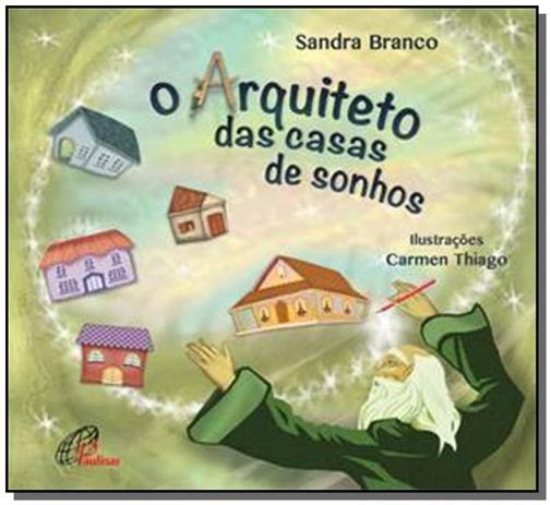 Arquiteto das casas dos sonhos, o - Paulinas Menor preço em Arquiteto das casas dos sonhos, o - Paulinas
