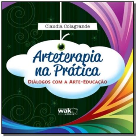 Arteterapia na pratica: dialogos com a arte educac - Wak Menor preço em Arteterapia na pratica: dialogos com a arte educac - Wak