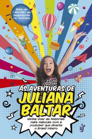As aventuras de Juliana Baltar - Venha viver as histórias mais malucas com a youtuber que diverte o Brasil inteiro é boa?