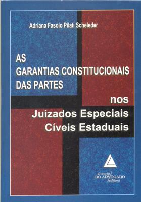 As Garantias Constitucionais das Partes nos Juizados Especiais Cíveis Estaduais - Livraria do advogado Menor preço em As Garantias Constitucionais das Partes nos Juizados Especiais Cíveis Estaduais - Livraria do advogado