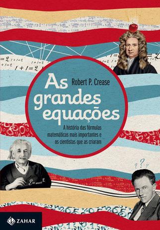As grandes equações - A história das fórmulas matemáticas mais importantes e os cientistas que as criaram Menor preço em As grandes equações - A história das fórmulas matemáticas mais importantes e os cientistas que as criaram