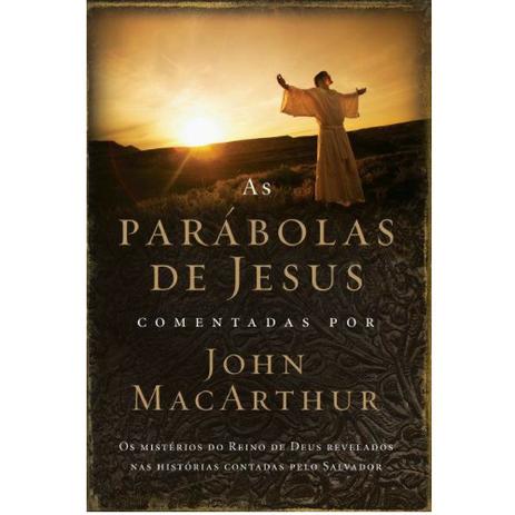 As Parábolas de Jesus - John MacArthur - Thomas nelson brasil Menor preço em As Parábolas de Jesus - John MacArthur - Thomas nelson brasil