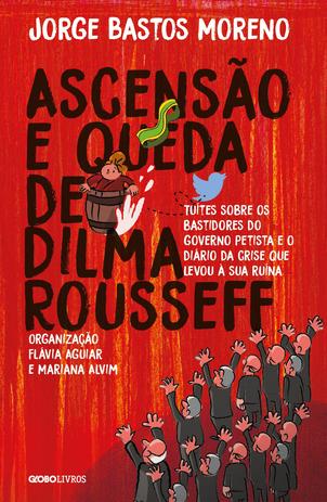 Ascensão e queda de Dilma Rousseff - Tuítes sobre os bastidores do governo petista e o diário da crise que levou à sua ruína Menor preço em Ascensão e queda de Dilma Rousseff - Tuítes sobre os bastidores do governo petista e o diário da crise que levou à sua ruína