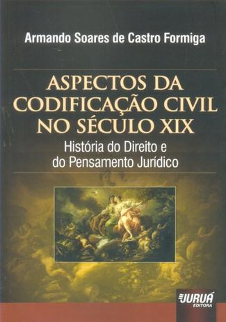 Aspectos da Codificação Civil no Século XIX - História do Direito e do Pensamento Jurídico - Juruá Menor preço em Aspectos da Codificação Civil no Século XIX - História do Direito e do Pensamento Jurídico - Juruá